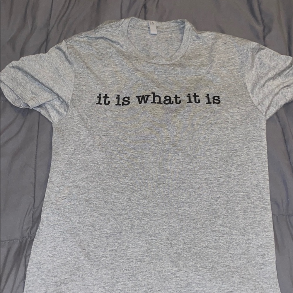 “It Is What It Is” T-shirt